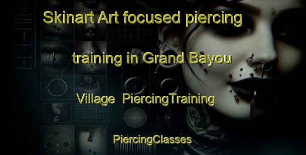 Skinart Art-focused piercing training in Grand Bayou Village | #PiercingTraining #PiercingClasses #SkinartTraining-United States