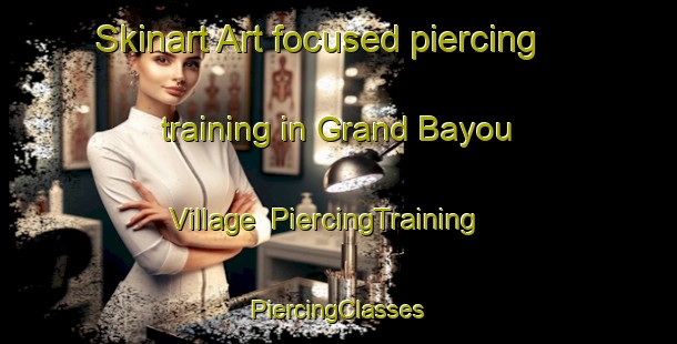 Skinart Art-focused piercing training in Grand Bayou Village | #PiercingTraining #PiercingClasses #SkinartTraining-United States