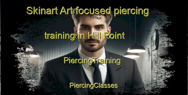 Skinart Art-focused piercing training in Hill Point | #PiercingTraining #PiercingClasses #SkinartTraining-United States