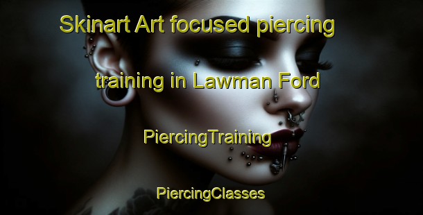 Skinart Art-focused piercing training in Lawman Ford | #PiercingTraining #PiercingClasses #SkinartTraining-United States