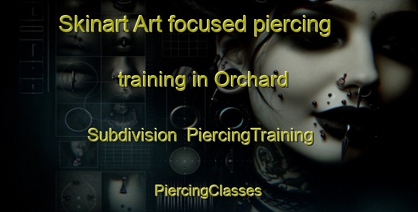 Skinart Art-focused piercing training in Orchard Subdivision | #PiercingTraining #PiercingClasses #SkinartTraining-United States