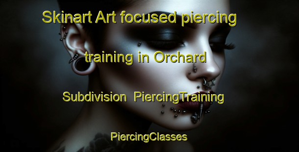 Skinart Art-focused piercing training in Orchard Subdivision | #PiercingTraining #PiercingClasses #SkinartTraining-United States