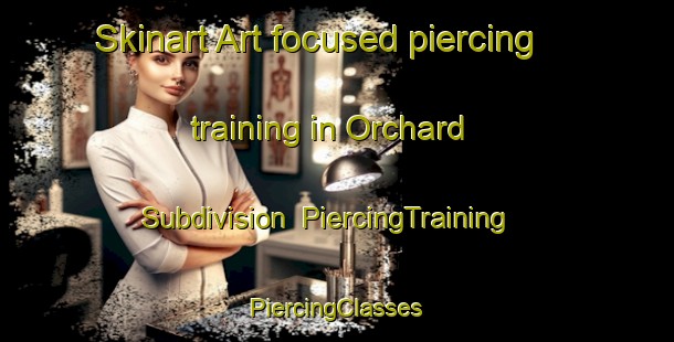 Skinart Art-focused piercing training in Orchard Subdivision | #PiercingTraining #PiercingClasses #SkinartTraining-United States