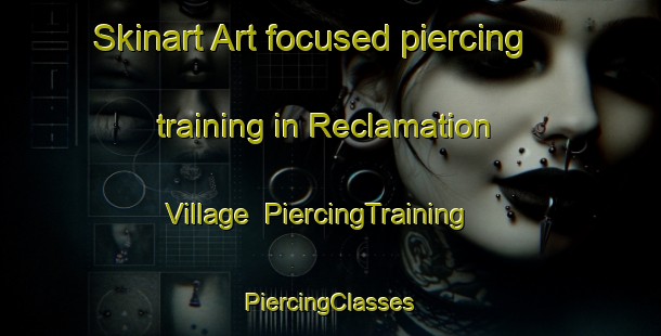 Skinart Art-focused piercing training in Reclamation Village | #PiercingTraining #PiercingClasses #SkinartTraining-United States