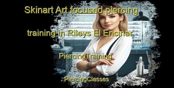 Skinart Art-focused piercing training in Rileys El Encinar | #PiercingTraining #PiercingClasses #SkinartTraining-United States