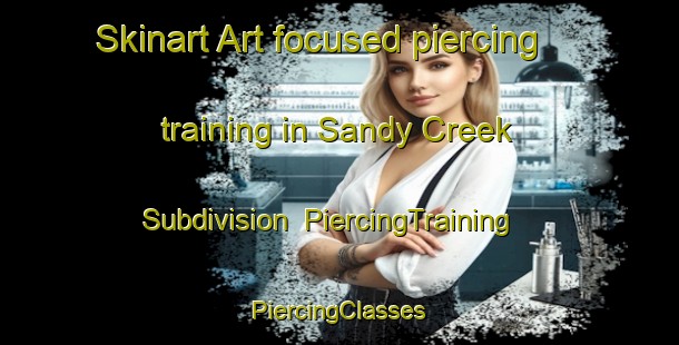 Skinart Art-focused piercing training in Sandy Creek Subdivision | #PiercingTraining #PiercingClasses #SkinartTraining-United States