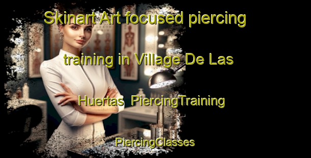 Skinart Art-focused piercing training in Village De Las Huertas | #PiercingTraining #PiercingClasses #SkinartTraining-United States