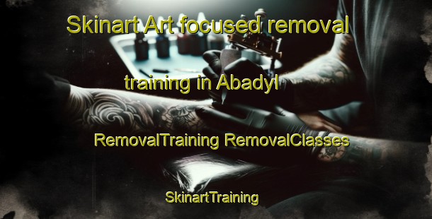 Skinart Art-focused removal training in Abadyl | #RemovalTraining #RemovalClasses #SkinartTraining-United States