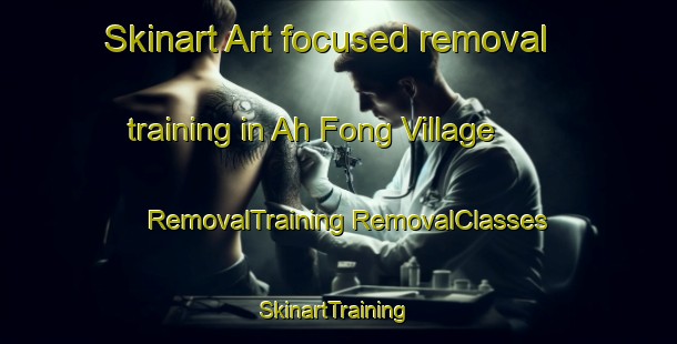 Skinart Art-focused removal training in Ah Fong Village | #RemovalTraining #RemovalClasses #SkinartTraining-United States