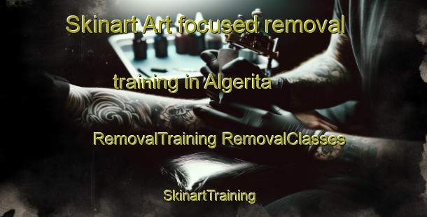 Skinart Art-focused removal training in Algerita | #RemovalTraining #RemovalClasses #SkinartTraining-United States