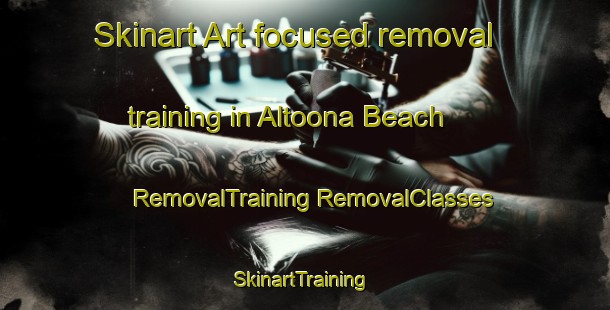 Skinart Art-focused removal training in Altoona Beach | #RemovalTraining #RemovalClasses #SkinartTraining-United States