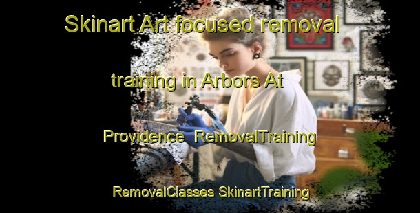 Skinart Art-focused removal training in Arbors At Providence | #RemovalTraining #RemovalClasses #SkinartTraining-United States