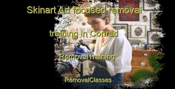 Skinart Art-focused removal training in Conrad | RemovalTraining | RemovalClasses | SkinartTraining-United States