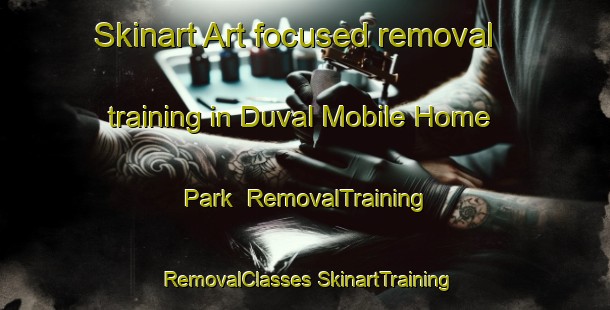 Skinart Art-focused removal training in Duval Mobile Home Park | #RemovalTraining #RemovalClasses #SkinartTraining-United States