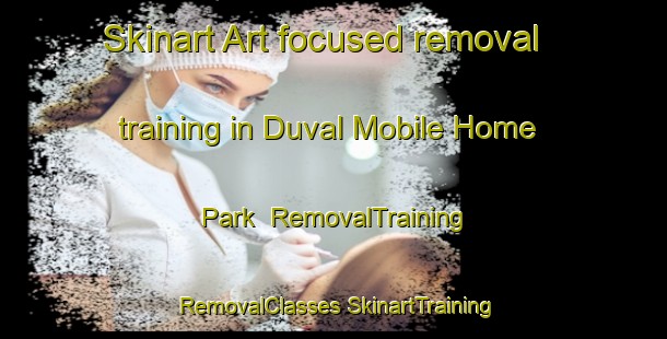 Skinart Art-focused removal training in Duval Mobile Home Park | #RemovalTraining #RemovalClasses #SkinartTraining-United States