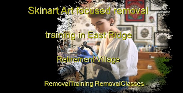 Skinart Art-focused removal training in East Ridge Retirement Village | #RemovalTraining #RemovalClasses #SkinartTraining-United States