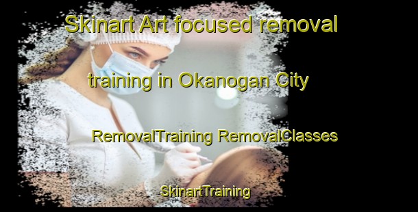 Skinart Art-focused removal training in Okanogan City | #RemovalTraining #RemovalClasses #SkinartTraining-United States