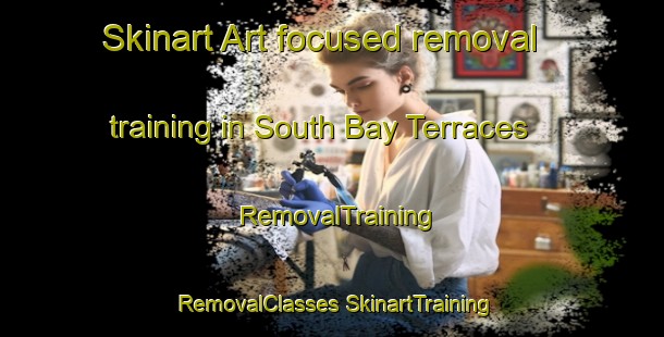 Skinart Art-focused removal training in South Bay Terraces | #RemovalTraining #RemovalClasses #SkinartTraining-United States