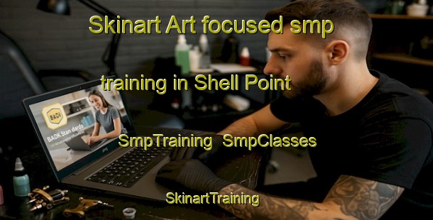 Skinart Art-focused smp training in Shell Point | SmpTraining | SmpClasses | SkinartTraining-United States