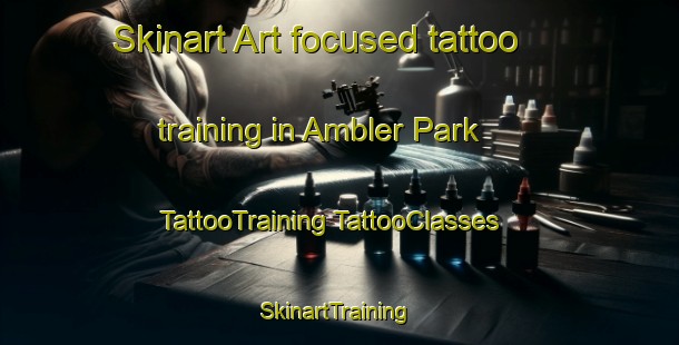 Skinart Art-focused tattoo training in Ambler Park | #TattooTraining #TattooClasses #SkinartTraining-United States