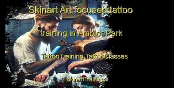 Skinart Art-focused tattoo training in Ambler Park | #TattooTraining #TattooClasses #SkinartTraining-United States