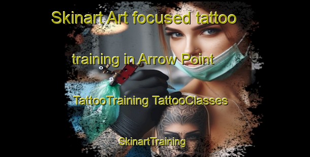 Skinart Art-focused tattoo training in Arrow Point | #TattooTraining #TattooClasses #SkinartTraining-United States