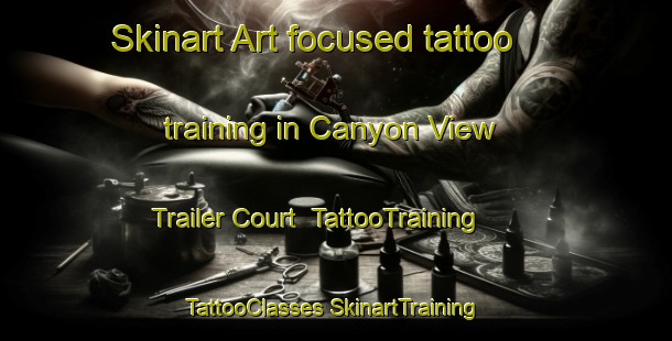 Skinart Art-focused tattoo training in Canyon View Trailer Court | #TattooTraining #TattooClasses #SkinartTraining-United States