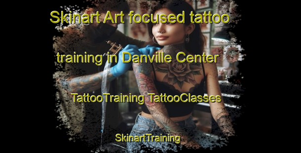 Skinart Art-focused tattoo training in Danville Center | #TattooTraining #TattooClasses #SkinartTraining-United States