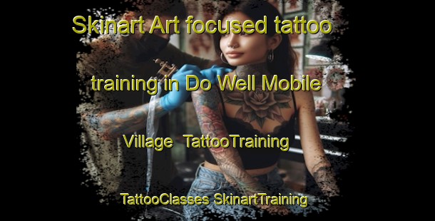 Skinart Art-focused tattoo training in Do Well Mobile Village | #TattooTraining #TattooClasses #SkinartTraining-United States