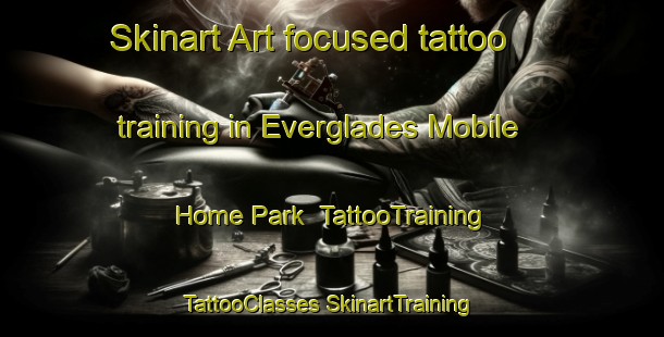 Skinart Art-focused tattoo training in Everglades Mobile Home Park | #TattooTraining #TattooClasses #SkinartTraining-United States