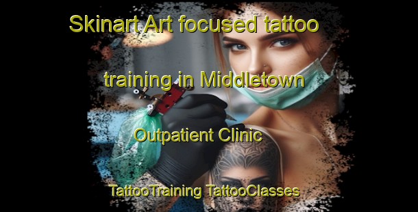 Skinart Art-focused tattoo training in Middletown Outpatient Clinic | #TattooTraining #TattooClasses #SkinartTraining-United States