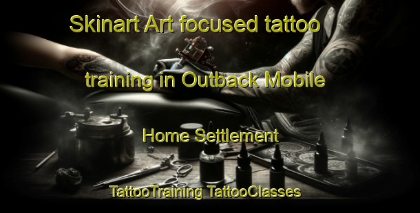 Skinart Art-focused tattoo training in Outback Mobile Home Settlement | #TattooTraining #TattooClasses #SkinartTraining-United States