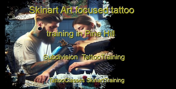 Skinart Art-focused tattoo training in Pine Hill Subdivision | #TattooTraining #TattooClasses #SkinartTraining-United States