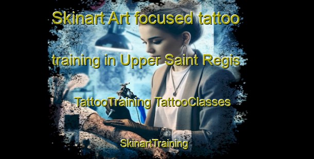 Skinart Art-focused tattoo training in Upper Saint Regis | #TattooTraining #TattooClasses #SkinartTraining-United States