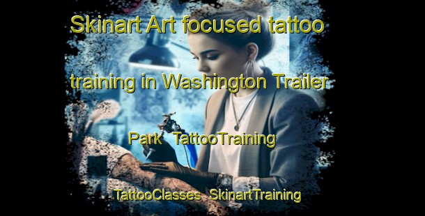 Skinart Art-focused tattoo training in Washington Trailer Park | TattooTraining | TattooClasses | SkinartTraining-United States