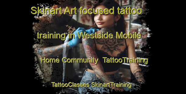 Skinart Art-focused tattoo training in Westside Mobile Home Community | #TattooTraining #TattooClasses #SkinartTraining-United States