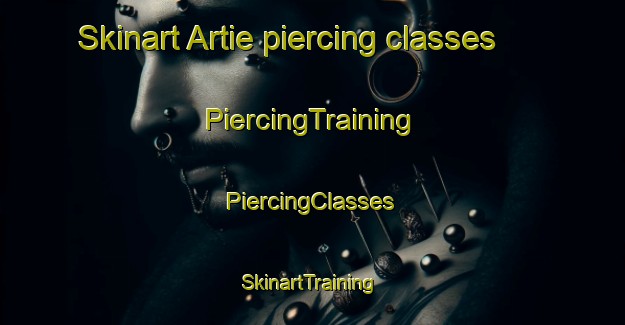 Skinart Artie piercing classes | #PiercingTraining #PiercingClasses #SkinartTraining-United States