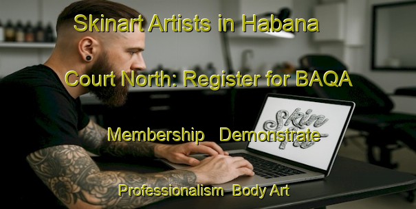 Skinart Artists in Habana Court North: Register for BAQA Membership - Demonstrate Professionalism | Body Art Qualification Authority | BAQA-United States