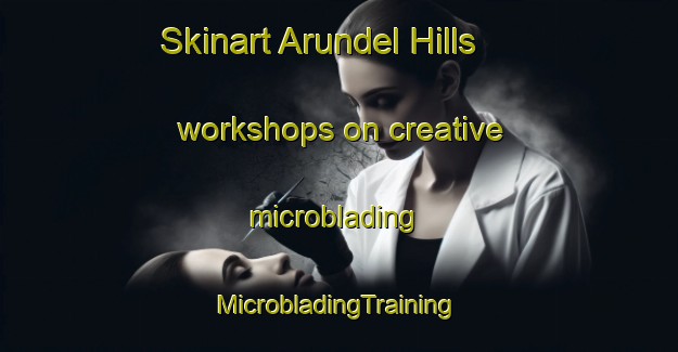 Skinart Arundel Hills workshops on creative microblading | #MicrobladingTraining #MicrobladingClasses #SkinartTraining-United States