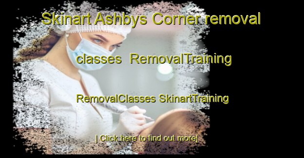 Skinart Ashbys Corner removal classes | #RemovalTraining #RemovalClasses #SkinartTraining-United States