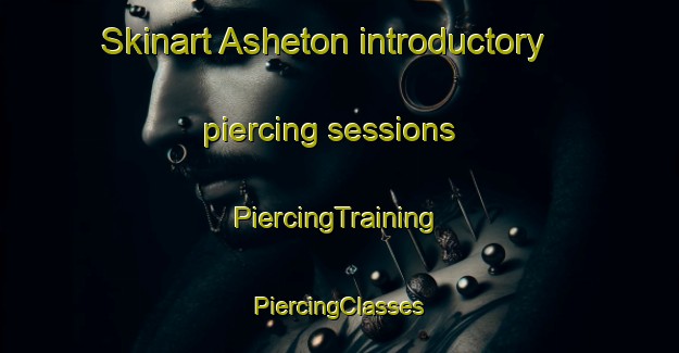 Skinart Asheton introductory piercing sessions | #PiercingTraining #PiercingClasses #SkinartTraining-United States