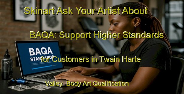 Skinart Ask Your Artist About BAQA: Support Higher Standards for Customers in Twain Harte Valley | Body Art Qualification Authority | BAQA-United States