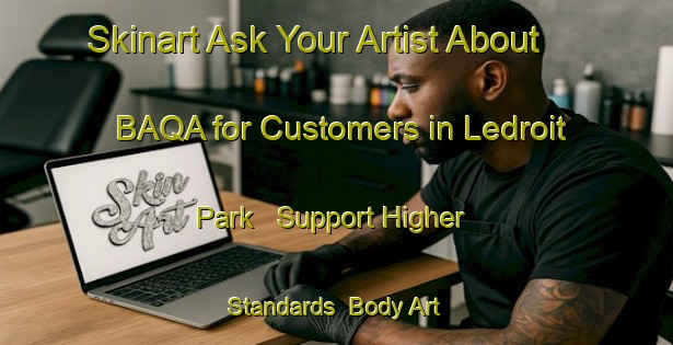 Skinart Ask Your Artist About BAQA for Customers in Ledroit Park - Support Higher Standards | Body Art Qualification Authority | BAQA-United States