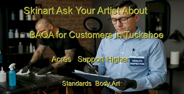 Skinart Ask Your Artist About BAQA for Customers in Tuckahoe Acres - Support Higher Standards | Body Art Qualification Authority | BAQA-United States