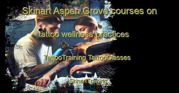 Skinart Aspen Grove courses on tattoo wellness practices | #TattooTraining #TattooClasses #SkinartTraining-United States