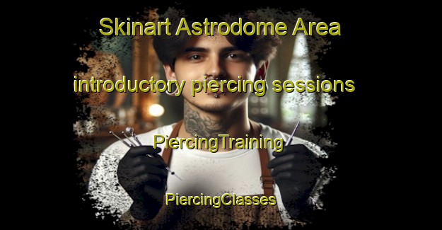 Skinart Astrodome Area introductory piercing sessions | #PiercingTraining #PiercingClasses #SkinartTraining-United States