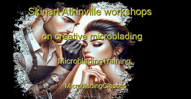 Skinart Atkinville workshops on creative microblading | #MicrobladingTraining #MicrobladingClasses #SkinartTraining-United States