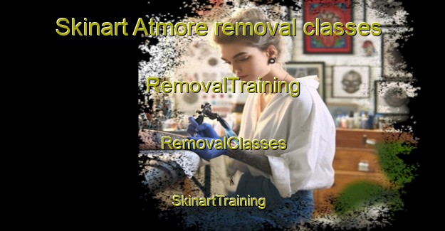 Skinart Atmore removal classes | RemovalTraining | RemovalClasses | SkinartTraining-United States