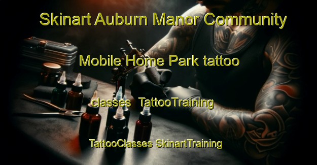 Skinart Auburn Manor Community Mobile Home Park tattoo classes | #TattooTraining #TattooClasses #SkinartTraining-United States