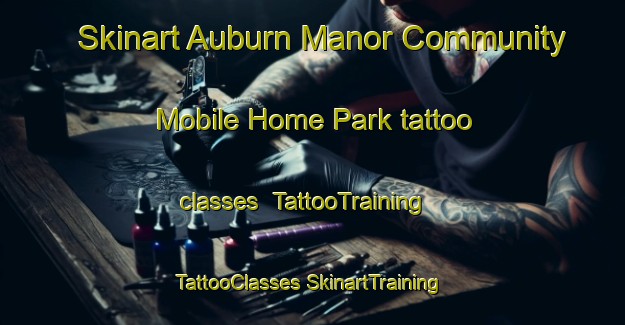 Skinart Auburn Manor Community Mobile Home Park tattoo classes | #TattooTraining #TattooClasses #SkinartTraining-United States